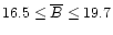 $16.5\le\overline{B}\le19.7$