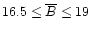 $16.5\le\overline{B}\le19$