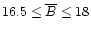 $16.5\le\overline{B}\le18$