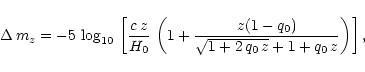 \begin{displaymath}\Delta\,m_{z} = -5\,\log_{10}\,\left[\frac{c\,z}{H_0}\,\left(1+\frac{z(1-q_0)}{\sqrt{1+2\,q_0\,z}+1+q_0\,z}\right)\right],
\end{displaymath}