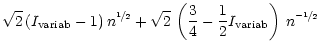 $\displaystyle \sqrt{2}\,(I_{\rm variab}-1)\,n^{\nicefrac{1}{2}}
+\sqrt{2}\,\left(\frac{3}{4}-\frac{1}{2}I_{\rm variab}\right)\,n^{\nicefrac{-1}{2}}$