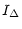 $\displaystyle I_\Delta$