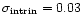 $\sigma_{\rm intrin} = 0.03$