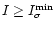 $I \ge I_{\sigma}^{\rm min}$