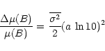 \begin{displaymath}\frac{\Delta \mu(B)}{\mu(B)} = \frac{\overline{\sigma^2}}{2}(a\,\ln10)^2
\end{displaymath}
