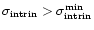 $\sigma _{\rm intrin} > \sigma _{\rm intrin}^{\rm min}$