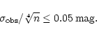 \begin{displaymath}
\sigma_{\rm obs}/\sqrt[4]{n}\le0.05\,\mbox{mag}.
\end{displaymath}