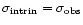 $\sigma _{\rm intrin}=\sigma _{\rm obs}$