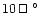 $10\,\ifmmode\hbox{\rlap{$\sqcap$ }$\sqcup$ }\else{\unskip\nobreak\hfil
\penalty...
...p{$\sqcap$ }$\sqcup$ }
\parfillskip=0pt\finalhyphendemerits=0\endgraf}\fi^\circ$