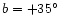 $b=+35\hbox{$^\circ$ }$