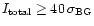 $ I_{\rm total}\ge40\,\sigma_{\rm BG}$