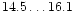 $14.5\ldots16.1$
