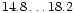 $14.8\ldots18.2$
