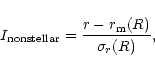 \begin{displaymath}I_{\rm nonstellar} = \frac{r-r_{\rm m}(R)}{\sigma_r(R)},
\end{displaymath}