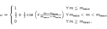 \begin{displaymath}\omega = \left\{
\begin{array}{l@{\,\,\forall\,}l}
1 & m\le m...
...<m<m_{\rm max}\\
0 & m\ge m_{\rm max}. \\
\end{array}\right.
\end{displaymath}