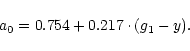 \begin{displaymath}a_{0} = 0.754 + 0.217\cdot(g_{1}-y). \end{displaymath}