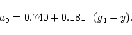 \begin{displaymath}a_{0} = 0.740 + 0.181\cdot(g_{1}-y). \end{displaymath}