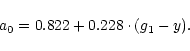 \begin{displaymath}a_{0} = 0.822 + 0.228\cdot(g_{1}-y). \end{displaymath}