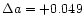 $\Delta a=+0.049$
