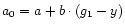 $a_{0}=a+b\cdot(g_{1}-y)$