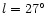 $l=27^\circ $