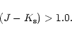 \begin{displaymath}(J-K_{\rm s})>1.0.\end{displaymath}