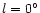 $l=0^\circ $