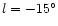$l=-15^\circ$