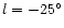 $l=-25^\circ$