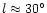 $l\approx 30^\circ $