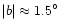 $\vert b\vert\approx 1.5^\circ$