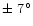 $\pm\ 7^\circ$