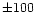 $\pm 100$