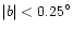 $\vert b\vert<0.25^\circ$