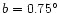 $b=0.75^\circ$