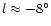 $l \approx -8^\circ$