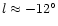 $l \approx -12^\circ$
