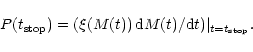 \begin{displaymath}P(t_{\rm stop})=(\xi(M(t))\,{\rm d}M(t)/{\rm d}t)\vert _{t=t_{\rm stop}}.\end{displaymath}