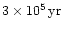 $3 \times 10^5\,{\rm yr}$