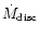 $\dot{M}_{\rm disc}$