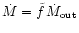 $\dot{M}=\tilde{f}\,\dot{M}_{\rm out}$