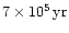 $7 \times 10^5\,{\rm yr}$