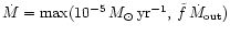 $\dot{M}=\max(10^{-5}\,M_{\odot}\,{\rm yr}^{-1},\,\tilde{f}\,\dot{M}_{\rm out})$