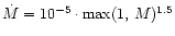 $\dot{M}=10^{-5}\cdot\max(1,\,M)^{1.5}$