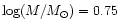 $\log(M/M_{\odot})=0.75$