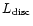 $L_{\rm disc}$