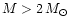 $M > 2\,M_{\odot}$