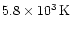$5.8 \times 10^3\,{\rm K}$