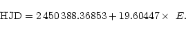 \begin{displaymath}{\rm HJD}=2\,450\,388.36853 + 19.60447 \times \ E.
\end{displaymath}