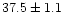 $37.5\pm 1.1$